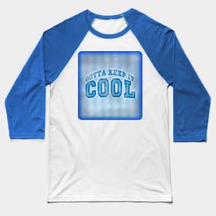 Gotta Keep It Cool Baseball T-Shirt